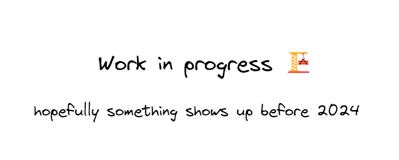 Image of text done in excalidraw that says 'work in progress, hopefully something happens before 2024'